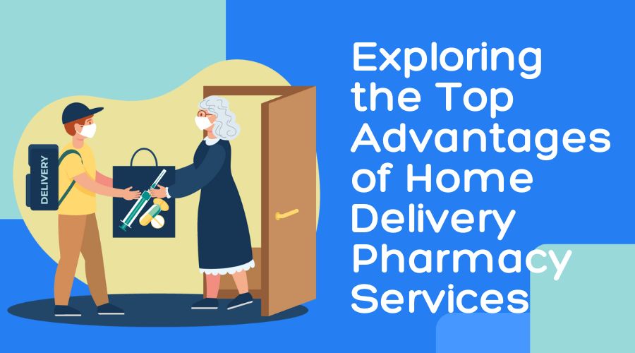 Exploring the Top Advantages of Home Delivery Pharmacy Services